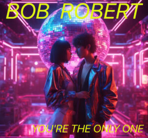 You're the only one - Bob Robert
